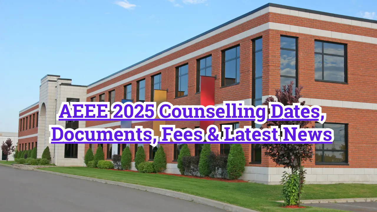 AEEE 2025 Counselling Dates, Documents, Fees & Latest News