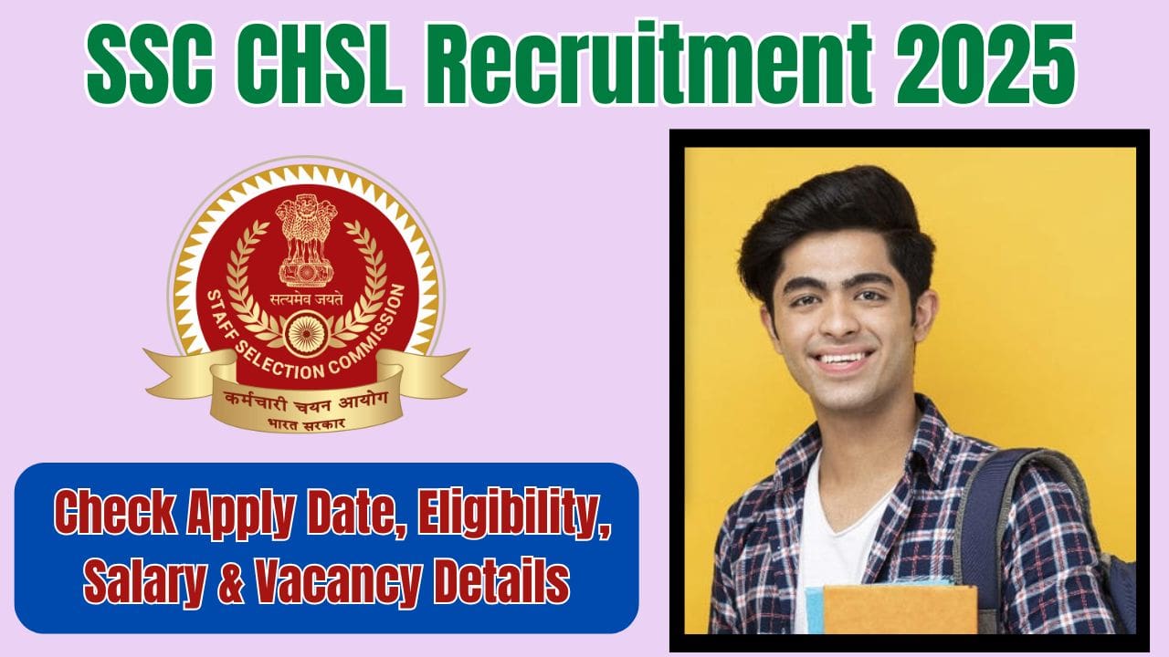 SSC CHSL Recruitment 2025: Check Apply Date, Eligibility, Salary & Vacancy Details 5 SSC CHSL Recruitment 2025