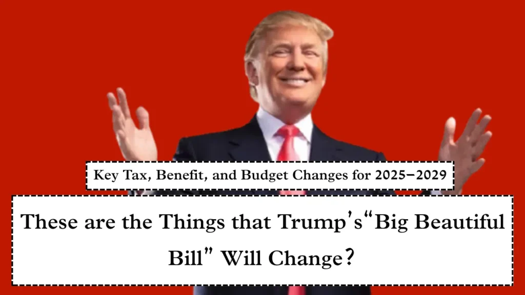 Trump’s“Big Beautiful Bill” Will Change?